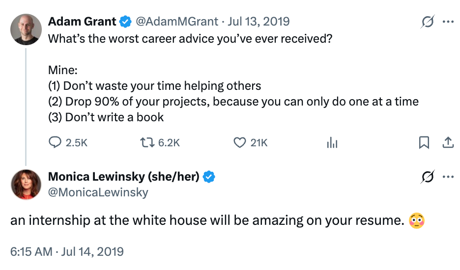 Adam Grant asks about bad career advice received; responses include discouraging helping others, managing projects, and writing a book. Monica Lewinsky humorously replies about interning at the White House