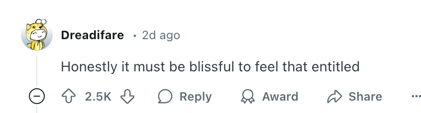 Reddit comment by Dreadifare: &quot;Honestly it must be blissful to feel that entitled.&quot; 2.5K upvotes, with options to reply, award, and share