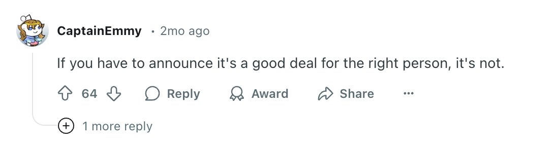 Reddit comment by CaptainEmmy: &quot;If you have to announce it's a good deal for the right person, it's not.&quot;