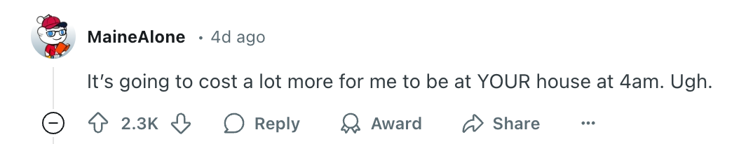 Social media post by user MaineAlone: &quot;It's going to cost a lot more for me to be at YOUR house at 4am. Ugh.&quot;