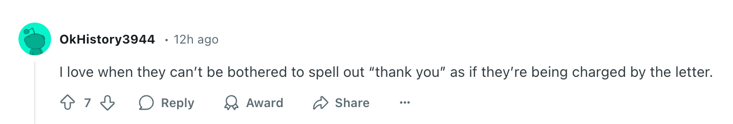 Comment on Reddit: &quot;I love when they can't be bothered to spell out 'thank you' as if they're being charged by the letter.&quot;