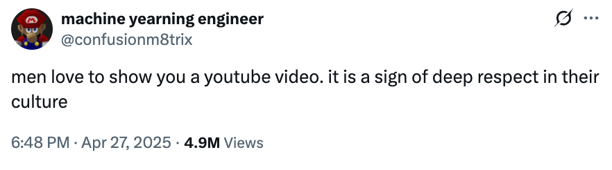Tweet by @confusionm8trix: &quot;Men love to show you a YouTube video. It is a sign of deep respect in their culture.&quot;