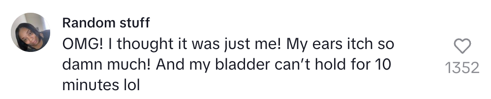 A comment says, "OMG! I thought it was just me! My ears itch so much! And my bladder can't hold for 10 minutes lol" with 1352 likes