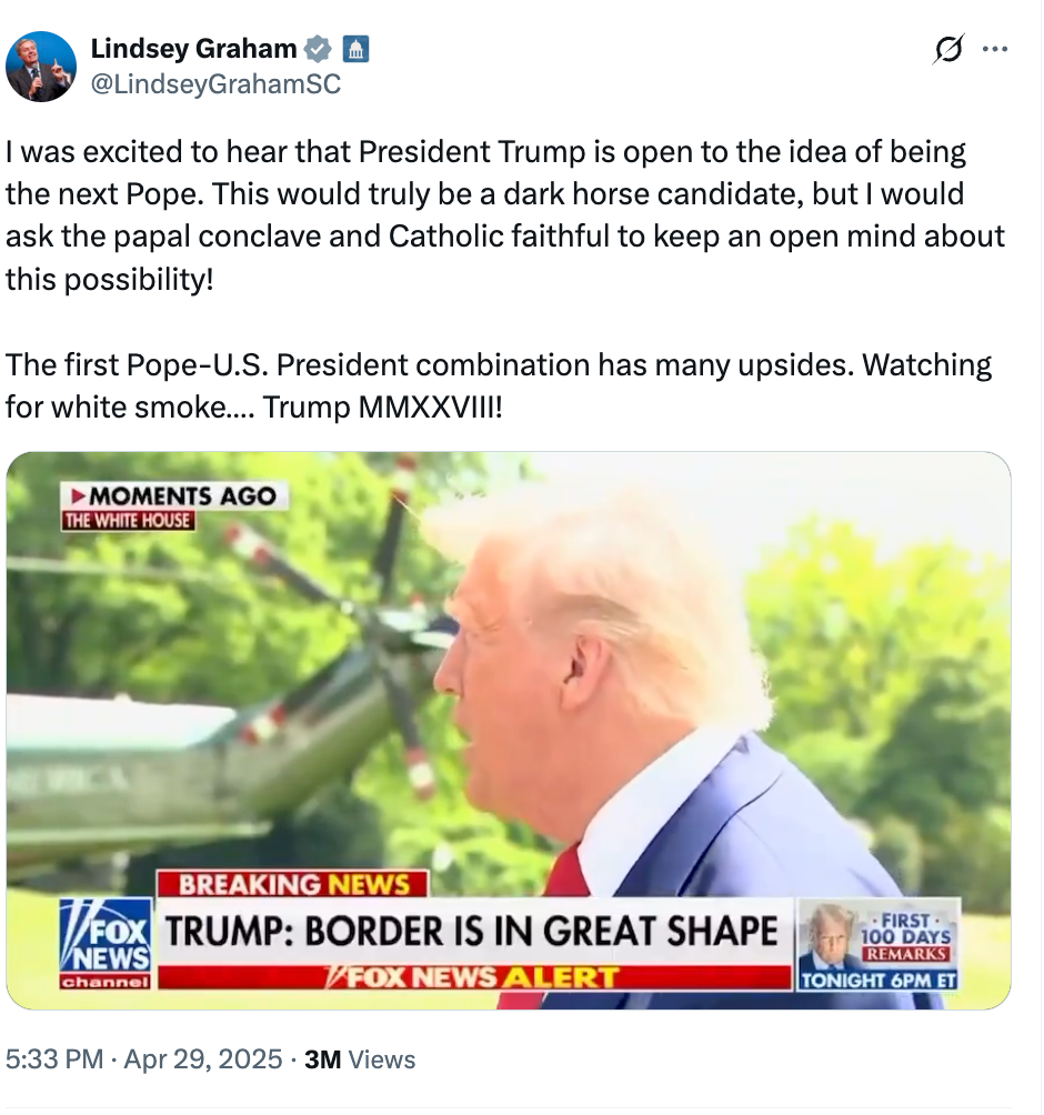A tweet by @LindseyGrahamSC humorously suggests Donald Trump as a potential Pope, alongside a news alert stating "Trump: Border is in great shape."