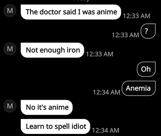 Text conversation about a misunderstanding: "The doctor said I was anime" corrected to "anemia" due to lack of iron. Ends with "Learn to spell idiot."