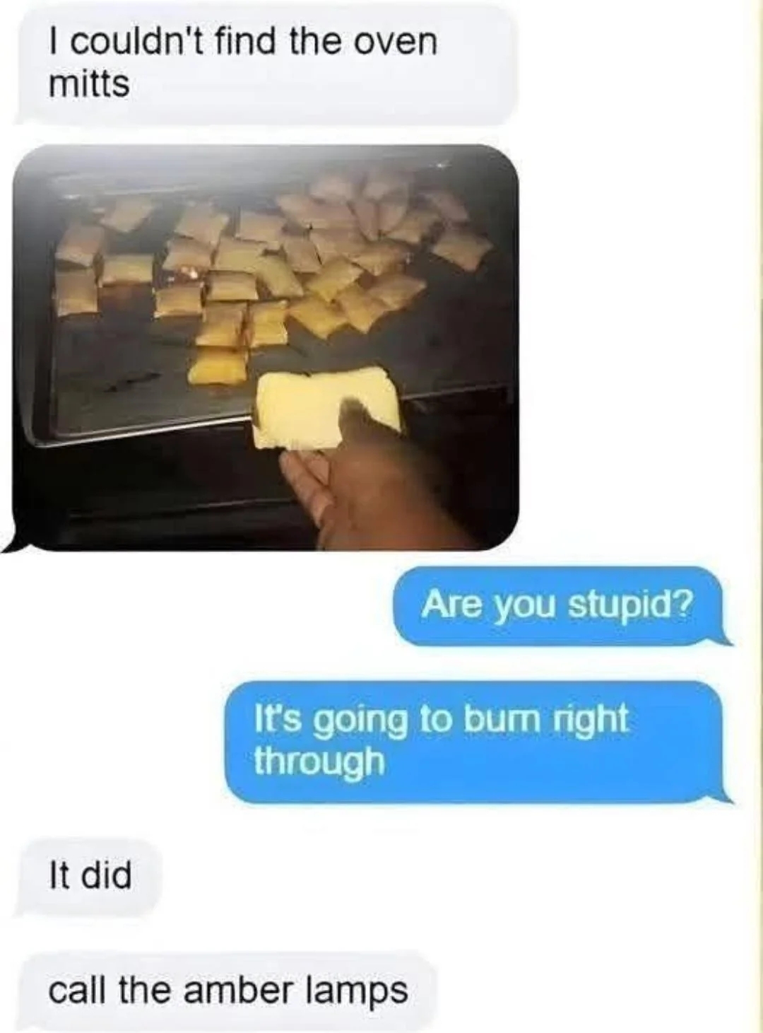 Text exchange: Person didn't use oven mitts, instead used bread. Another warns it will burn. It did. Last message humorously suggests calling an ambulance