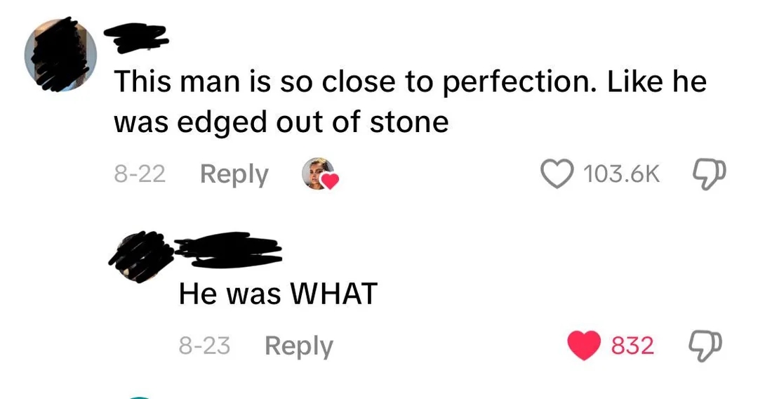 Social media comment exchange: "This man is so close to perfection. Like he was edged out of stone." "He was WHAT" with reactions