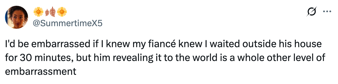 Tweet by @SummertimeX5: &quot;I'd be embarrassed if my fiancé knew I waited outside his house for 30 minutes, but him revealing it to the world is a whole other level.&quot;