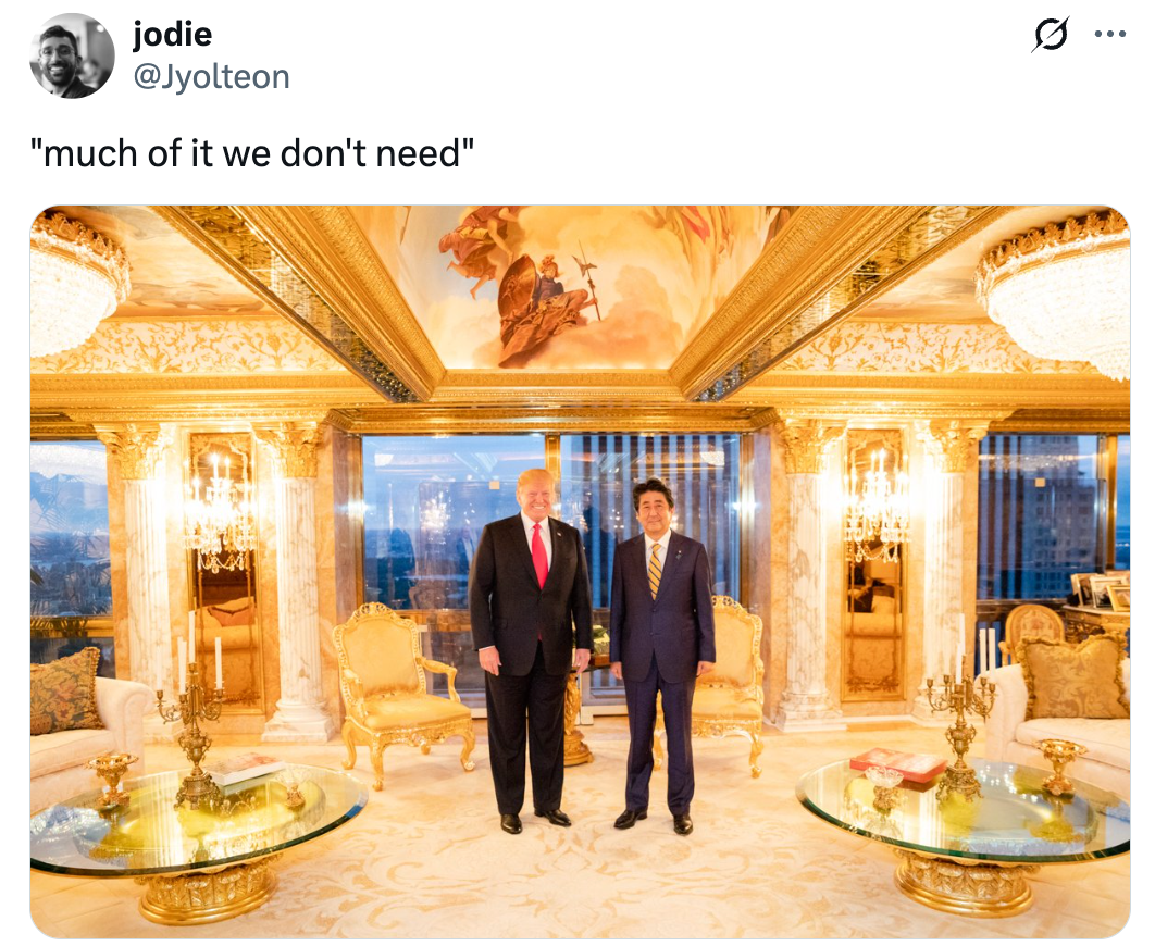 Trump standing in his gold covered apartment captioned "much of it we don't need"