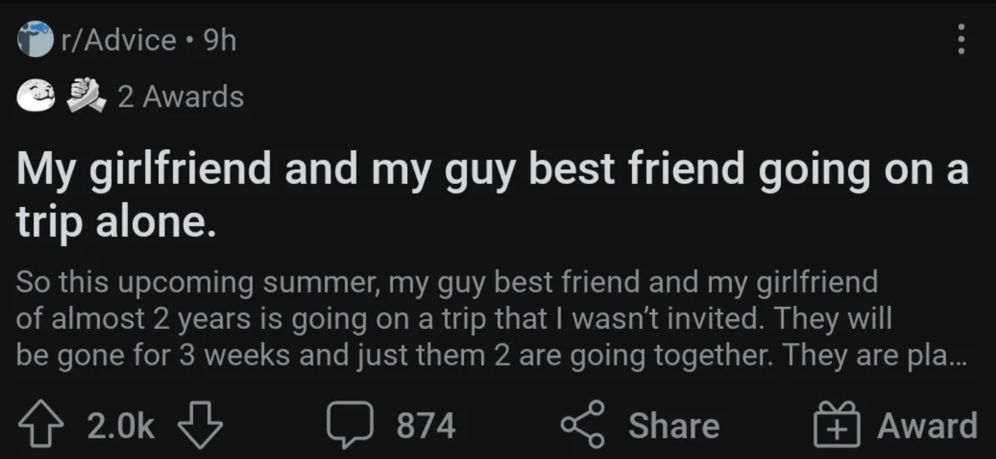 Post from r/Advice: User shares that their girlfriend and male best friend are taking a solo trip for three weeks, and they feel excluded