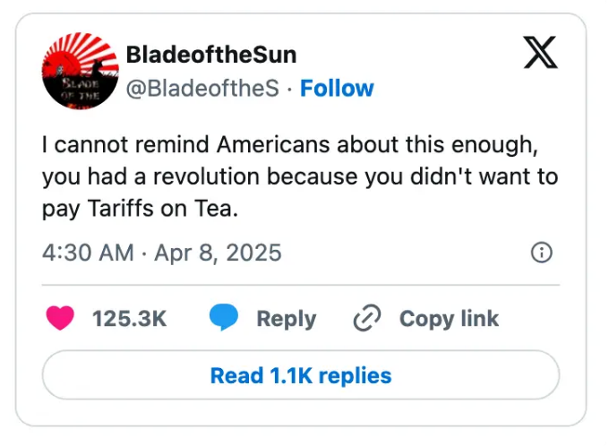 Tweet from @BladeoftheS: &quot;Americans had a revolution to avoid Tea Tariffs.&quot; 125.3K likes, posted April 8, 2025