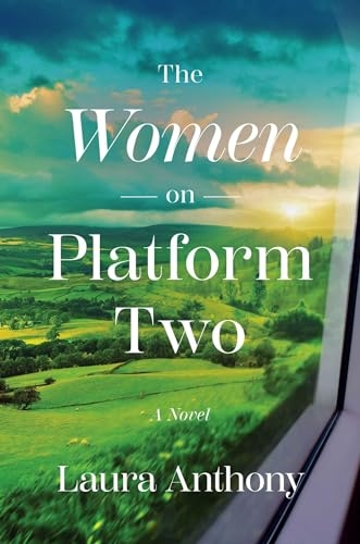 Cover of "The Women on Platform Two" by Laura Anthony, depicting a scenic countryside view through a window