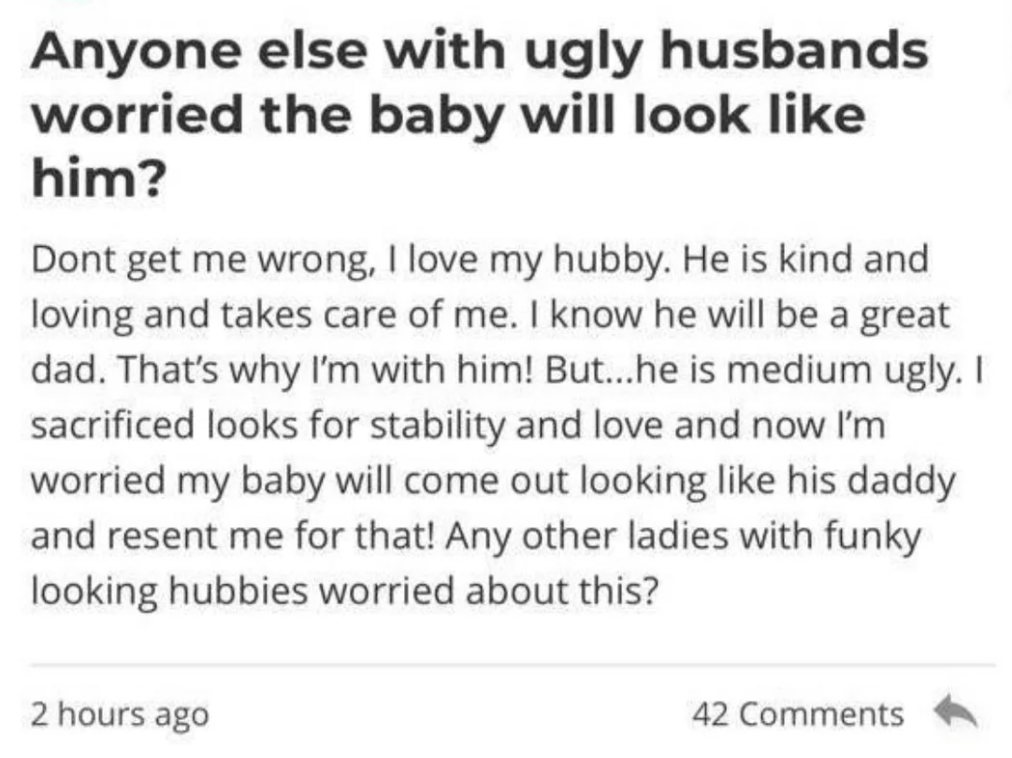 Text about concerns regarding a baby's future appearance due to an &quot;ugly&quot; husband, shared with other women