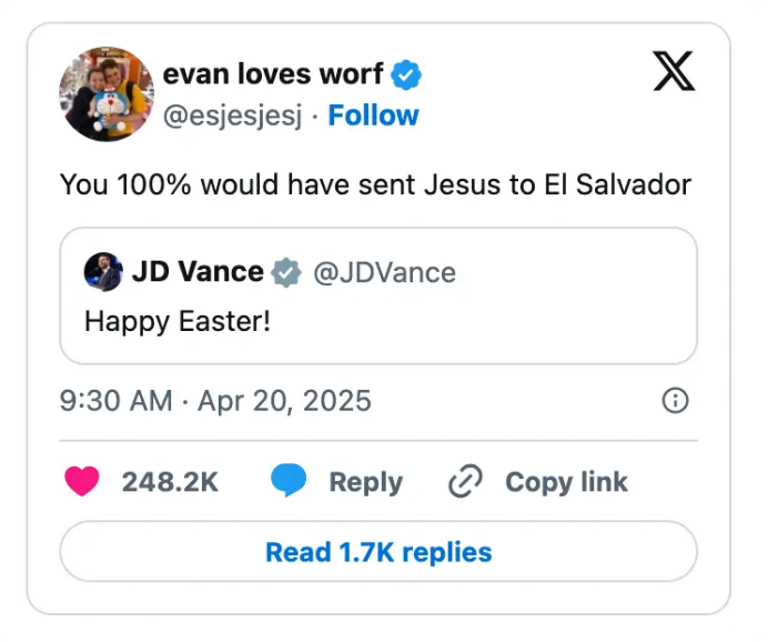 Social media post by Evan replying to JD Vance's &quot;Happy Easter,&quot; saying &quot;You 100% would have sent Jesus to El Salvador.&quot;