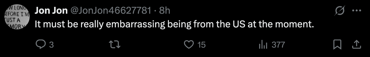 Tweet from user JonJon: "It must be really embarrassing being from the US at the moment"