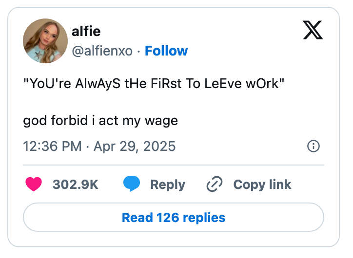 Tweet saying: “You're always the first to leave work,” with a response, “god forbid i act my wage.” Shows engagement metrics