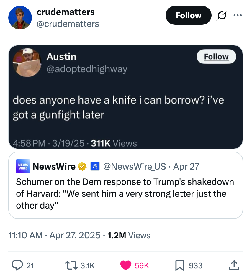 Tweet above: "does anyone have a knife i can borrow? i've got a gunfight later." News headline below: "Schumer on Trump’s shakedown of Harvard: 'We sent him a very strong letter the other day.'"