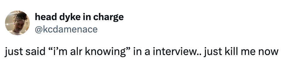 Tweet by @kcdamenace saying, "just said 'I’m all knowing' in an interview.. just kill me now"