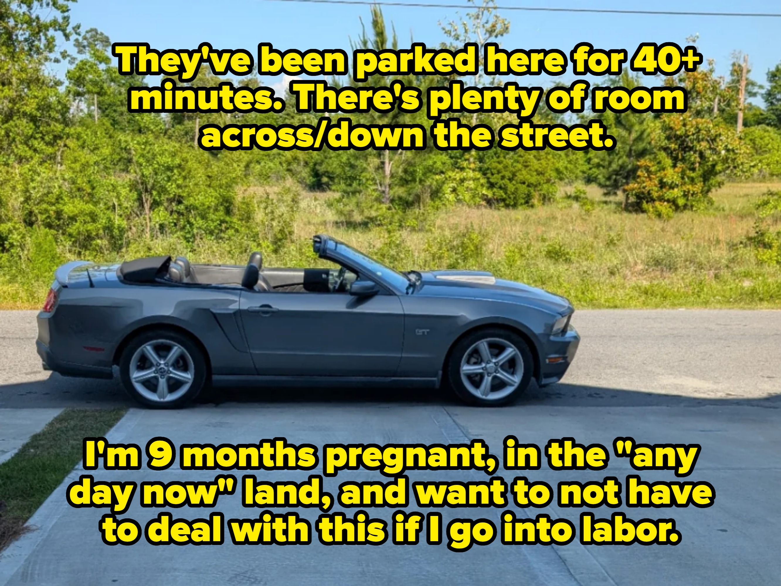 Convertible blocking a driveway. Caption: &quot;They&#x27;ve been parked here for 40+ minutes. There&#x27;s plenty of room across/down the street. I&#x27;m 9 months pregnant, in the &#x27;any day now&#x27; land, and want to not have to deal with this if I go into labor&quot;