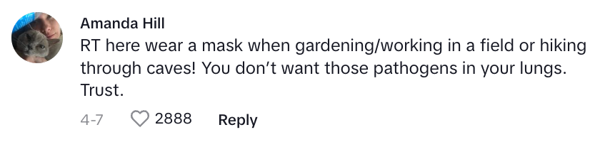 Comment by Amanda Hill: Advocates wearing a mask while gardening, working in fields, or hiking through caves to avoid inhaling pathogens