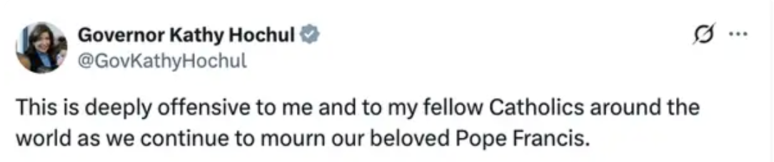 A tweet from Governor Kathy Hochul expressing that something is deeply offensive to her and fellow Catholics while mourning Pope Francis
