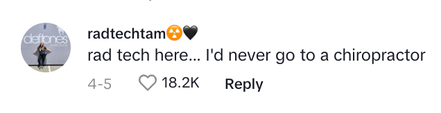 Comment on social media post: "Rad tech here… I’d never go to a chiropractor" with 18.2K likes