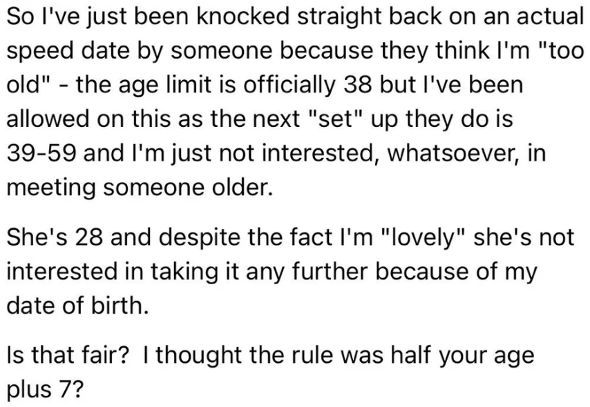 Person complains about being rejected from a speed date for being too old, even though they were outside of the age range allowed for the event. They also say they refuse to date someone older