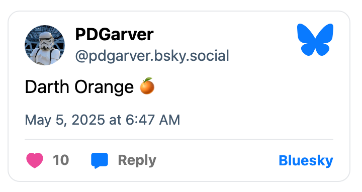 Social media post by PDGarver with the username @pdgarver.bsky.social: "Darth Orange" with an orange emoji. Dated May 5, 2025, at 6:47 AM
