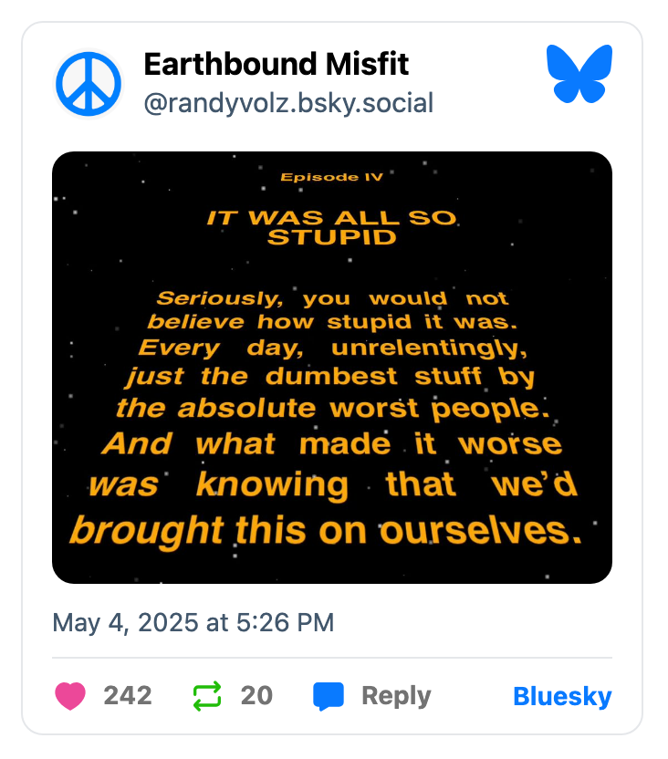 Text in image: "Episode IV: IT WAS ALL SO STUPID. Seriously, you would not believe how stupid it was. Every day, unrelentingly, just the dumbest stuff…"