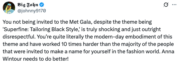 Tweet criticizing lack of Met Gala invite, praising person's work and relevance to theme "Superfine: Tailoring Black Style," urging Anna Wintour to improve