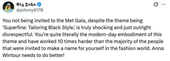 Tweet criticizing lack of Met Gala invite, praising person&#x27;s work and relevance to theme &quot;Superfine: Tailoring Black Style,&quot; urging Anna Wintour to improve