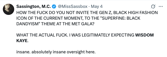 Tweet expressing surprise and disbelief that Wisdom Kaye, a high fashion icon, wasn't invited to the Met Gala's "Superfine: Black Dandyism" theme