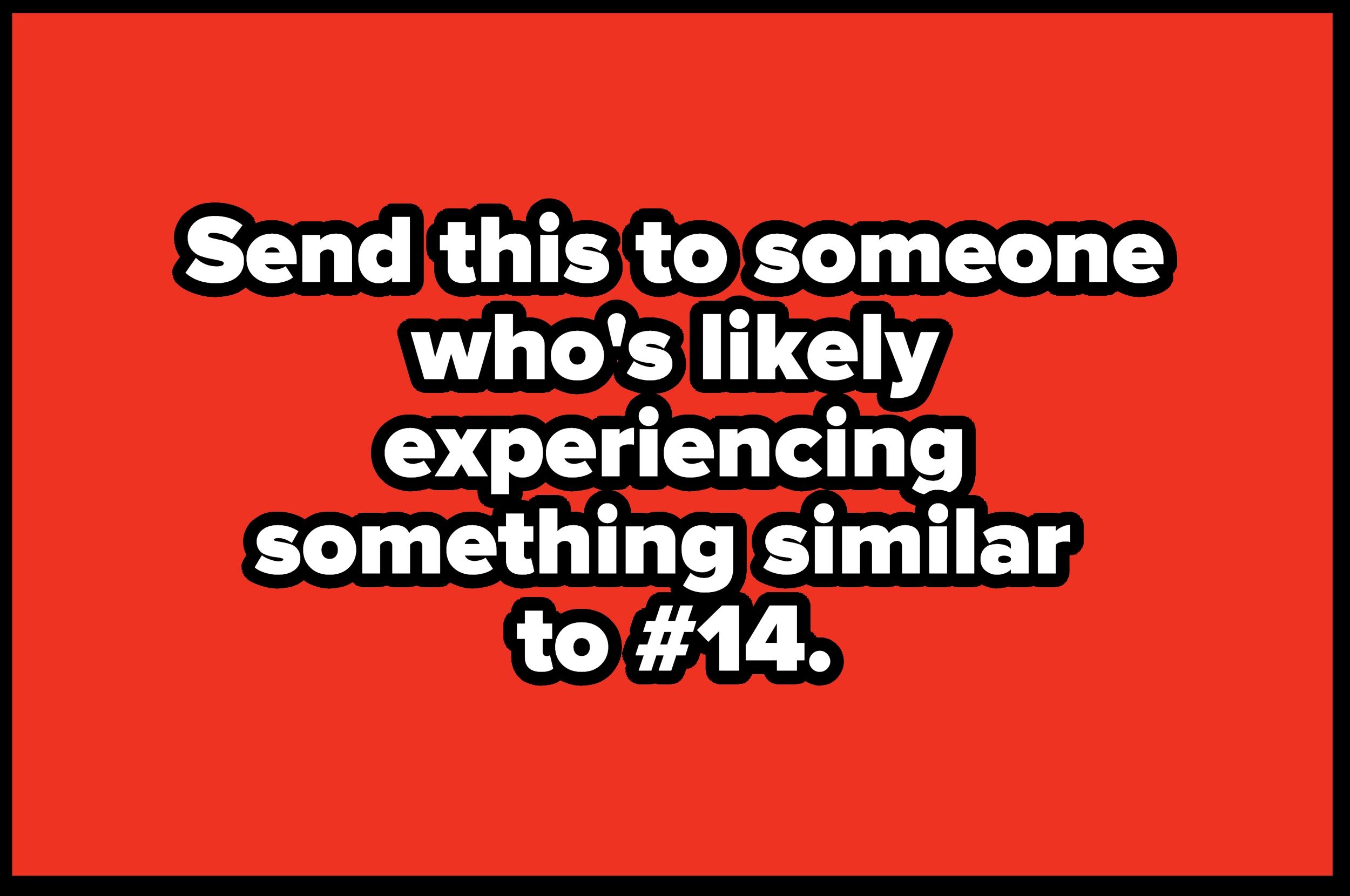 Text reads: "Send this to someone who's likely experiencing something similar to #14."