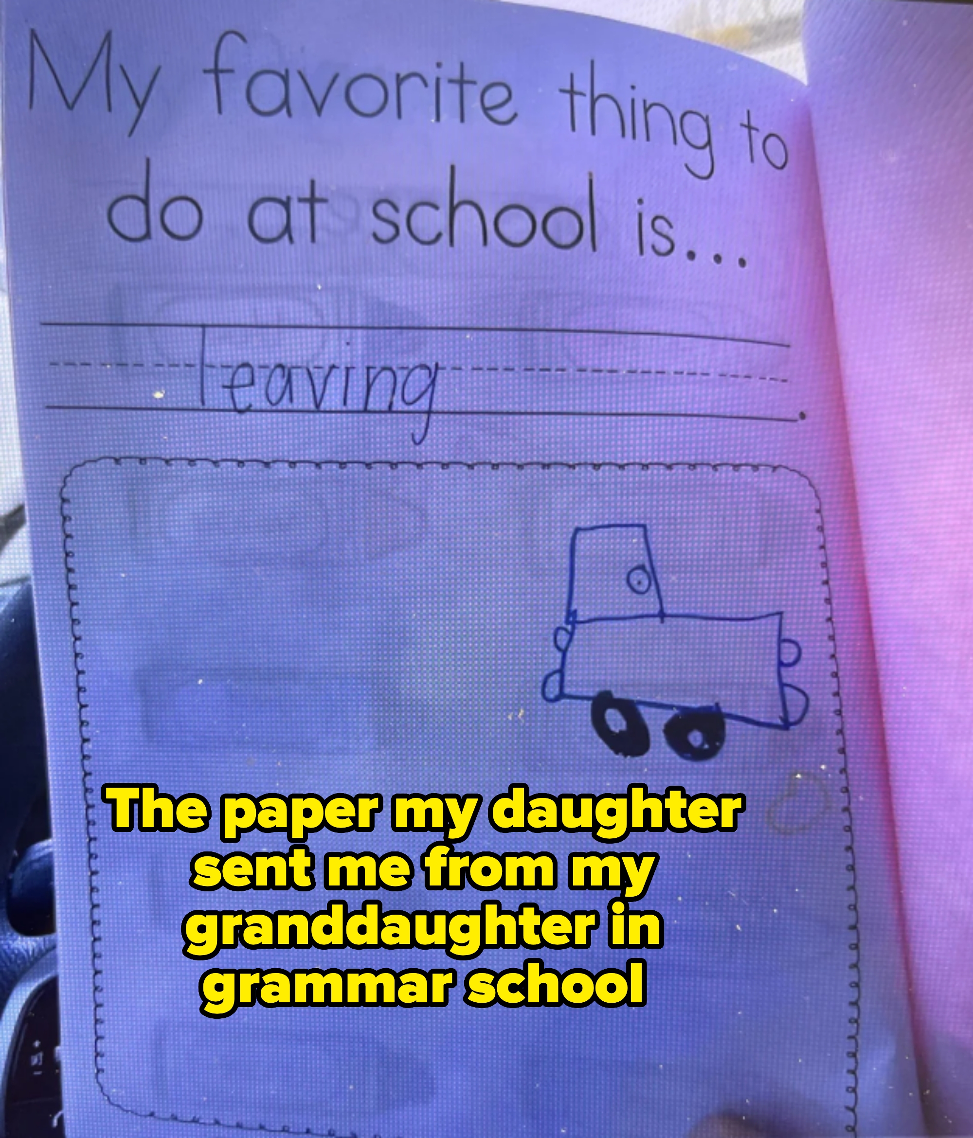 child's drawing of a car; they've filled in the question "My favorite thing to do at school is…" with "leaving"