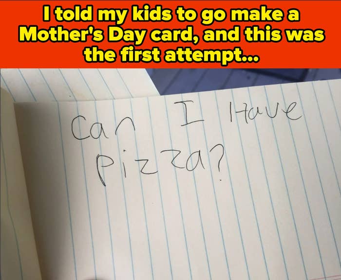 Note asking, "Can I have pizza?" Caption: "I told my kids to go make a Mother's Day card, and this was the first attempt…"