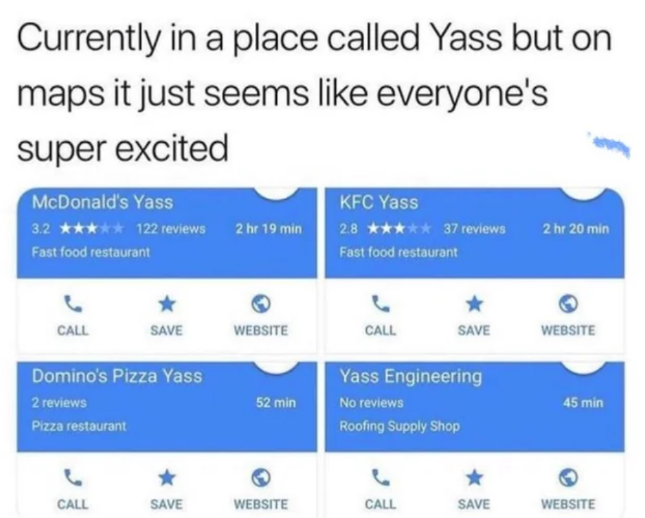 Humorous text showing locations in a town called Yass, with businesses called things like "McDonald's Yass." Caption: "Currently in a place called Yass but on maps it just seems like everyone's super excited"