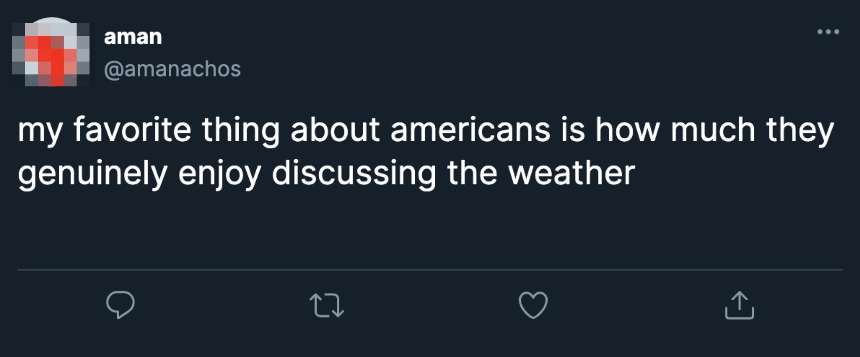 Tweet by user aman: "My favorite thing about Americans is how much they genuinely enjoy discussing the weather."