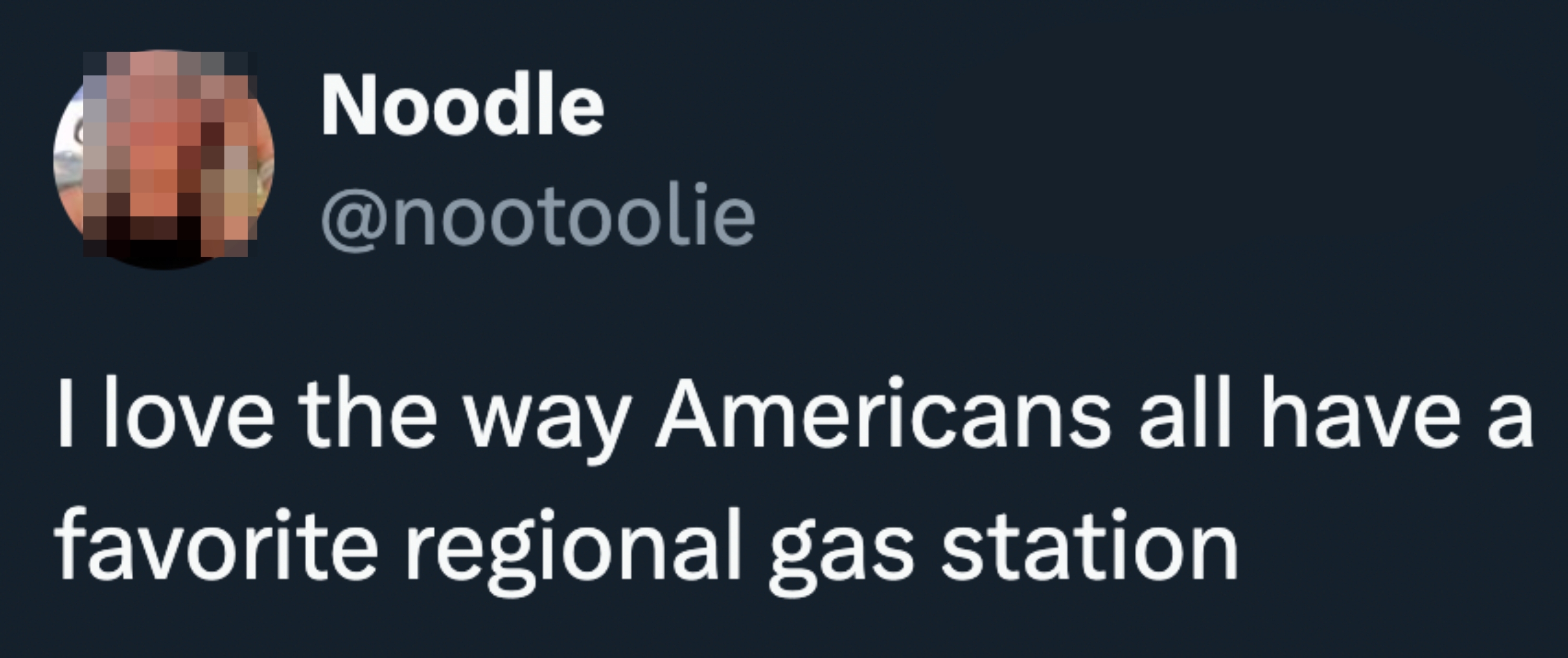 Tweet by user "Noodle": "I love the way Americans all have a favorite regional gas station."