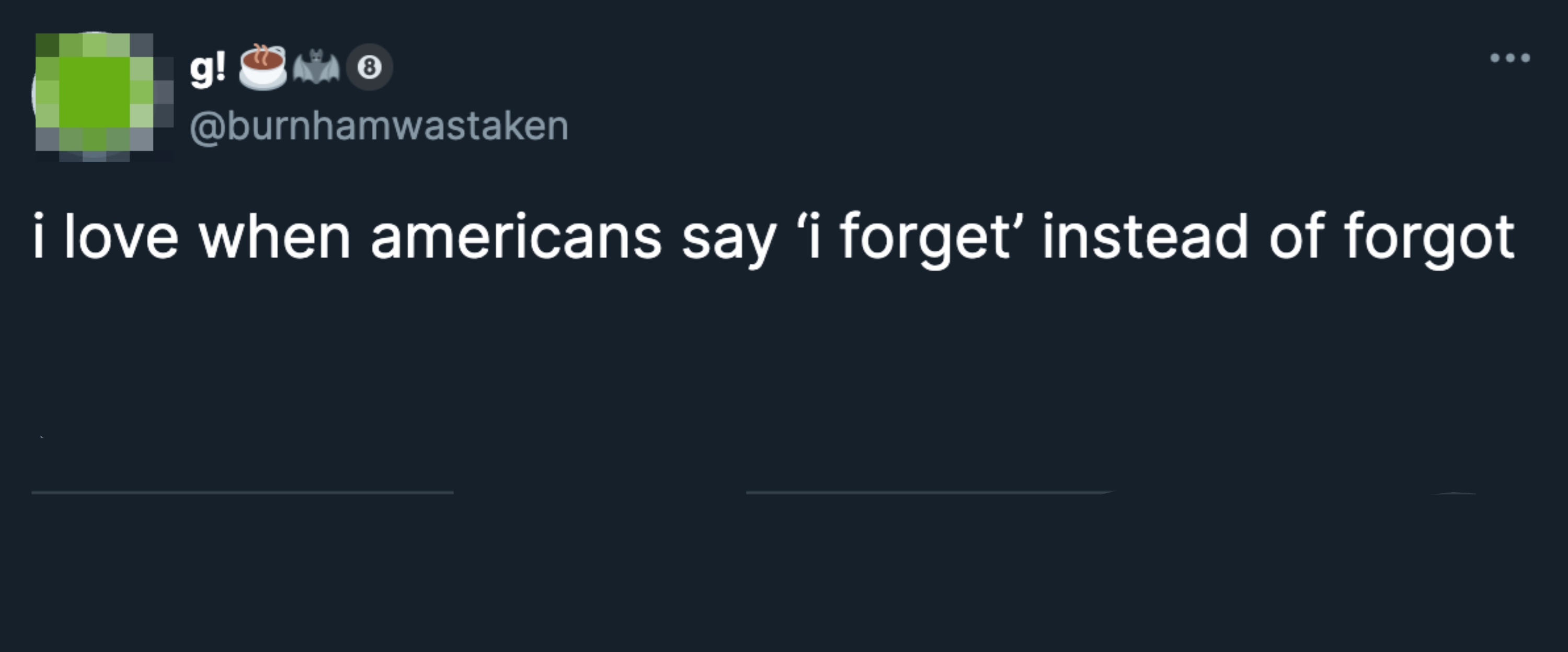 Screenshot of a tweet by @burnhamwastaken saying they love when Americans say "I forget" instead of "forgot."