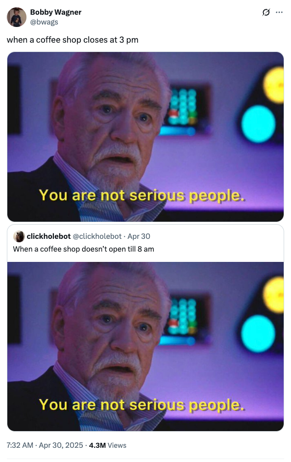A man with an incredulous expression is captioned with "You are not serious people" in a meme comparing early coffee shop hours