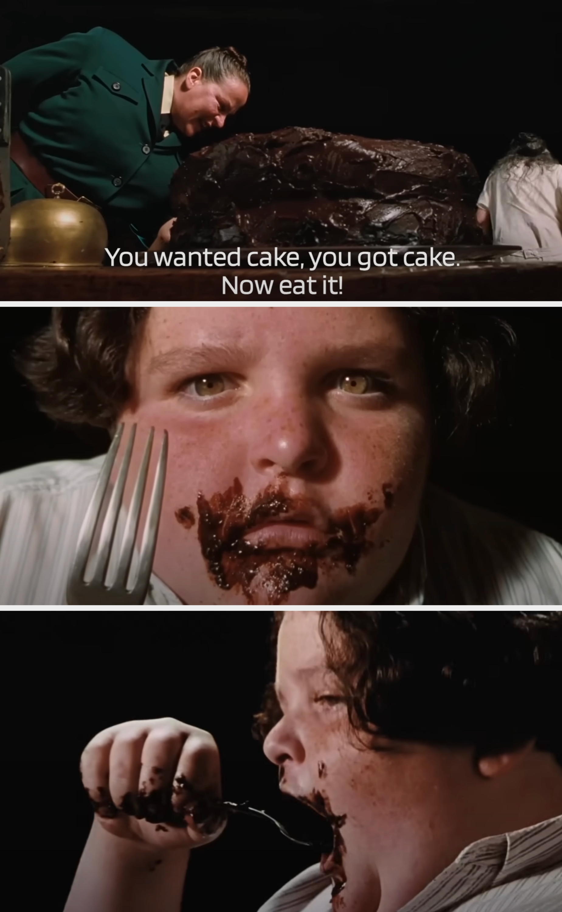 Ms. Trunchbull tells Bruce, "You wanted cake, you got cake. Now eat it!" And he starts eating a large chocolate cake