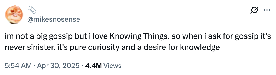 A tweet by "@mikesnosense" expresses a love for knowing things, viewing gossip as curiosity and a desire for knowledge