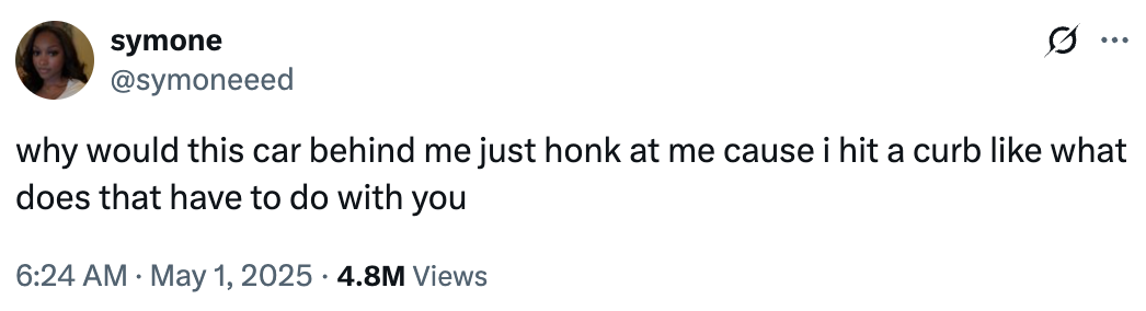Tweet by symoneeed: "why would this car behind me just honk at me cause i hit a curb like what does that have to do with you." 4.8M views