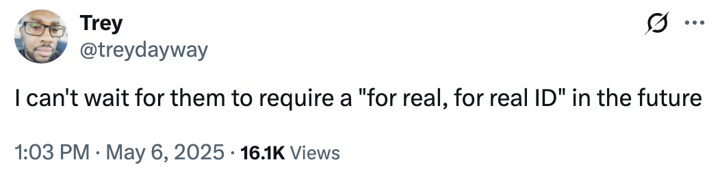 Tweet by Trey: "I can't wait for them to require a 'for real, for real ID' in the future."