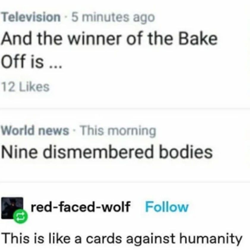 Screenshot of two news articles — "and the winner of the bake off is…" right next to "nine dismembered bodies." Caption: "This is like a cards against humanity"