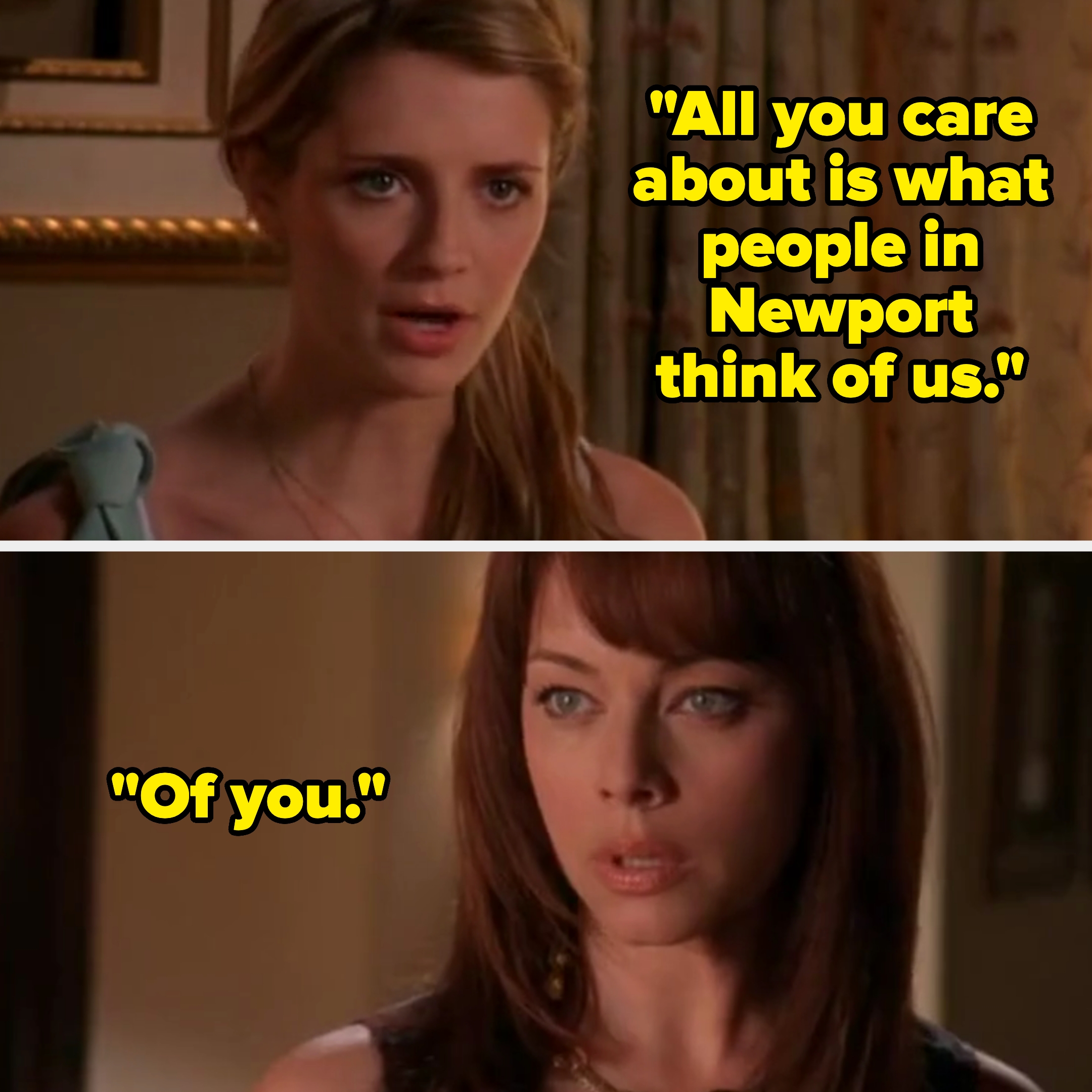 On The O.C., Marissa tells her mom, "All you care about is what people in Newport think of us. Of you"