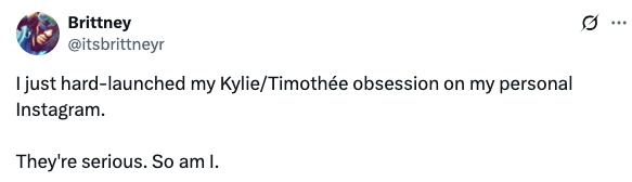 Tweet by Brittney: "I just hard-launched my Kylie/Timothée obsession on my personal Instagram. They're serious. So am I."