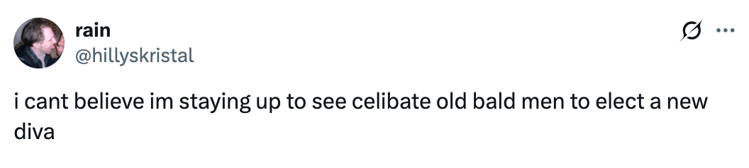 Tweet reads: "i cant believe im staying up to see celibate old bald men to elect a new diva"