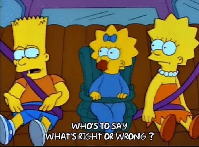 Bart, Maggie, and Lisa Simpson are in a car with seatbelts on. Bart asks, "Who's to say what's right or wrong?"