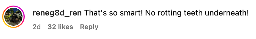 Comment reads: "That's so smart! No rotting teeth underneath!", with 32 likes and a reply option